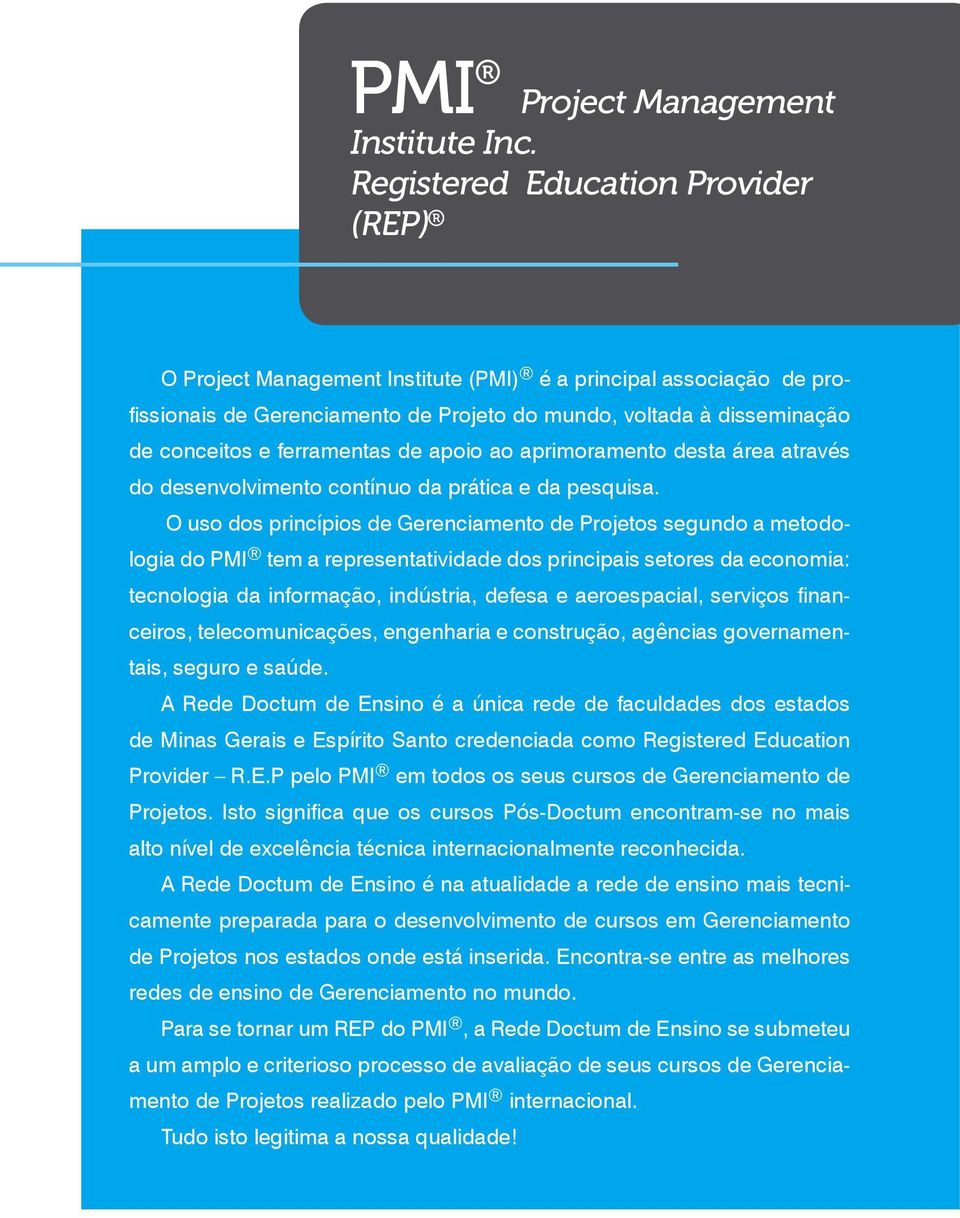 ferramentas de apoio ao aprimoramento desta área através do desenvolvimento contínuo da prática e da pesquisa.