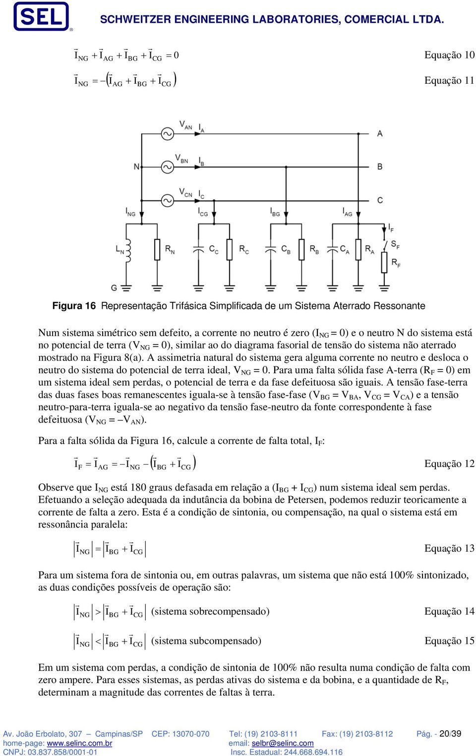 A assimetia natual do sistema gea alguma coente no neuto e desloca o neuto do sistema do potencial de tea ideal, V NG = 0.