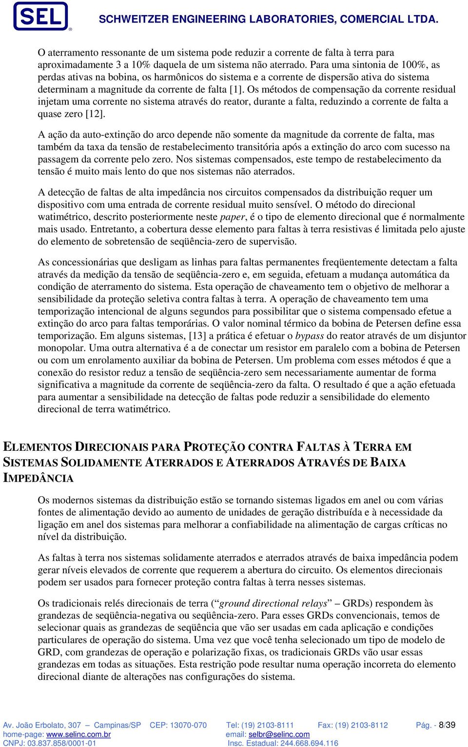 Os métodos de compensação da coente esidual injetam uma coente no sistema atavés do eato, duante a falta, eduzindo a coente de falta a quase zeo [12].