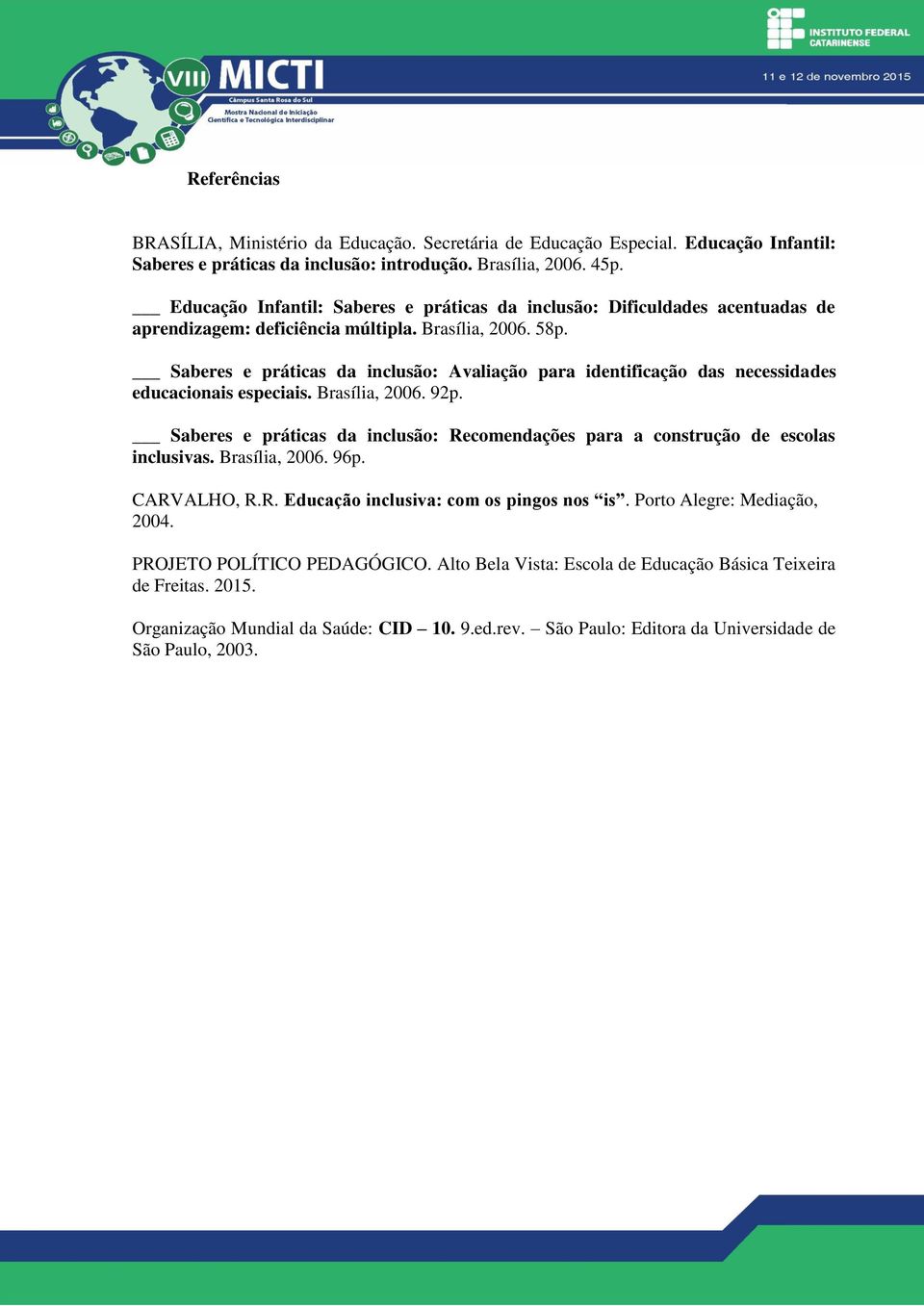 Saberes e práticas da inclusão: Avaliação para identificação das necessidades educacionais especiais. Brasília, 2006. 92p.