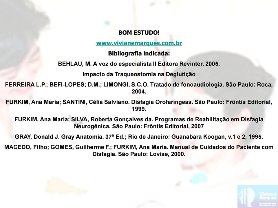 São Paulo: Frôntis Editorial, 1999. FURKIM, Ana Maria; SILVA, Roberta Gonçalves da. Programas de Reabilitação em Disfagia Neurogênica.