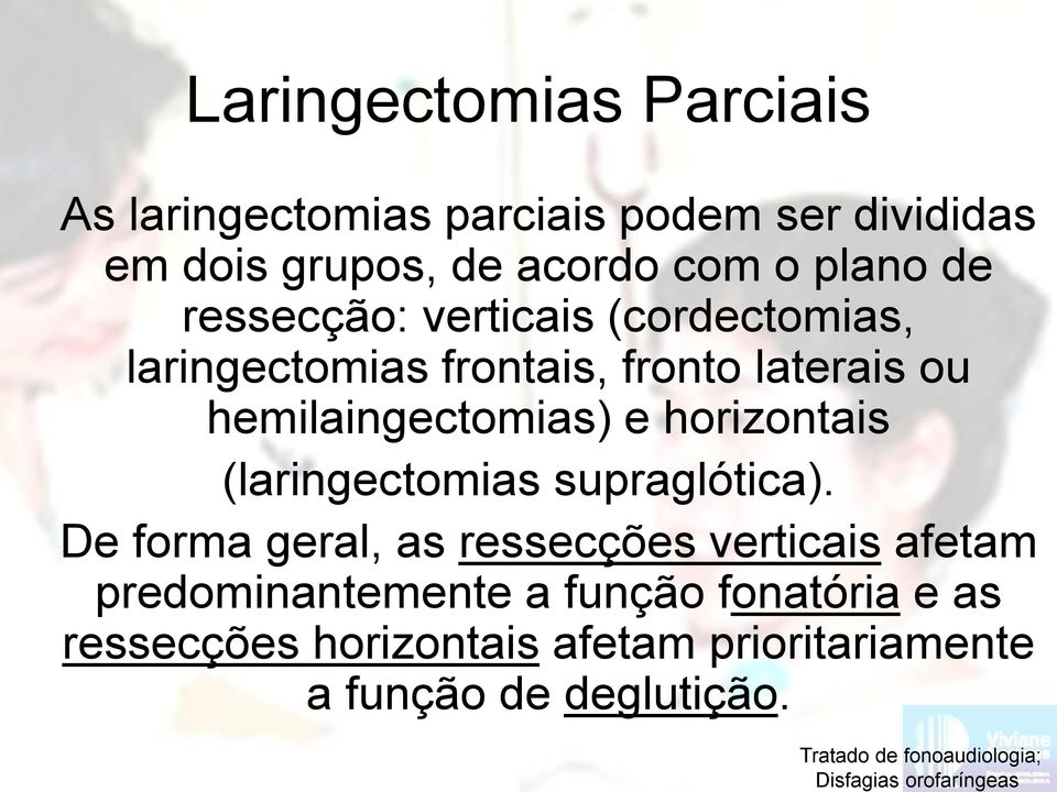 fronto laterais ou hemilaingectomias) e horizontais (laringectomias supraglótica).