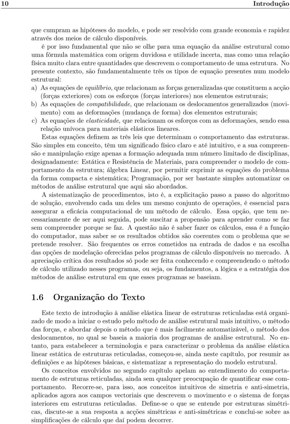 quantidades que descrevem o comportamento de uma estrutura.