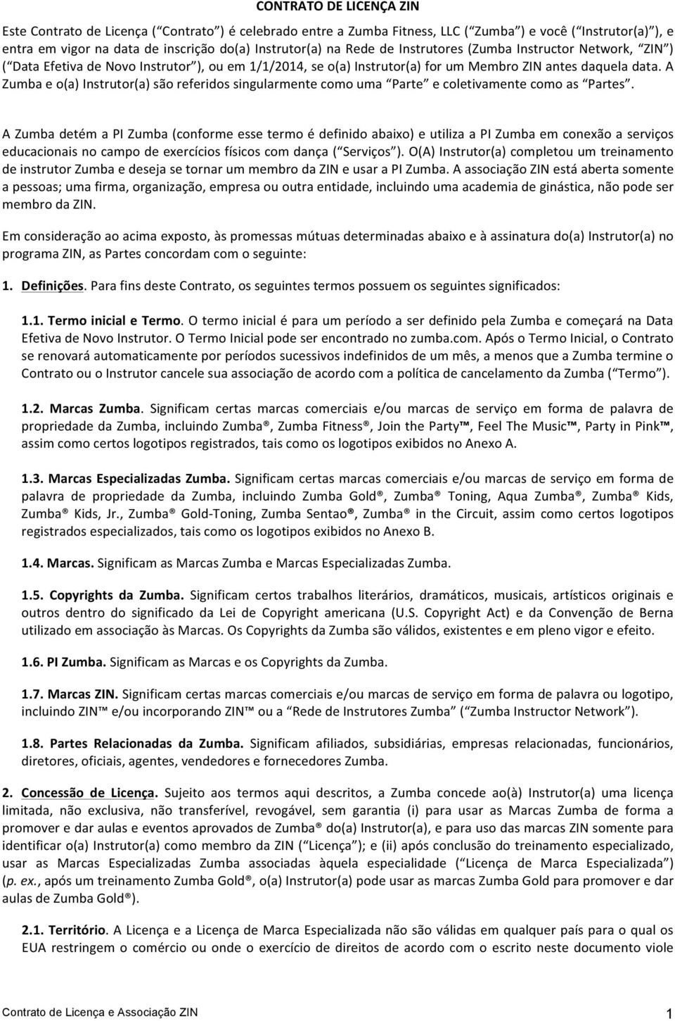 A Zumba e o(a) Instrutor(a) são referidos singularmente como uma Parte e coletivamente como as Partes.