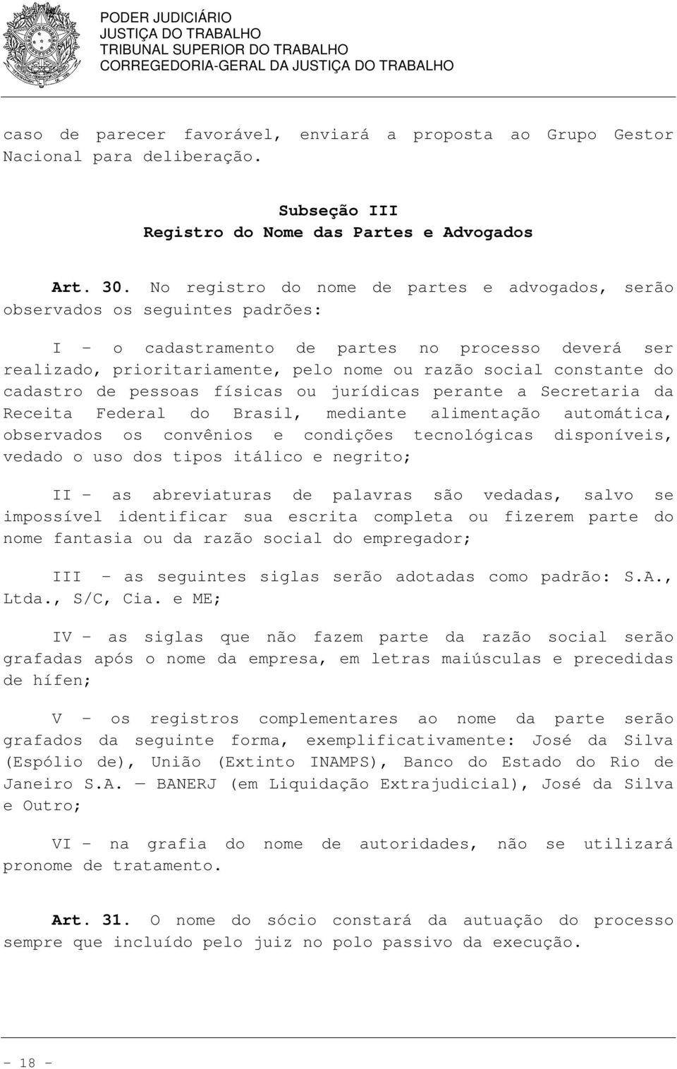 do cadastro de pessoas físicas ou jurídicas perante a Secretaria da Receita Federal do Brasil, mediante alimentação automática, observados os convênios e condições tecnológicas disponíveis, vedado o