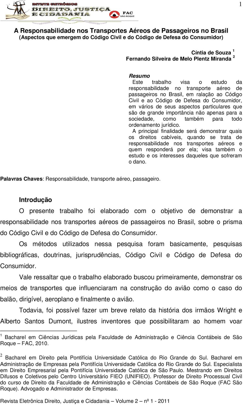 aspectos particulares que são de grande importância não apenas para a sociedade, como também para todo ordenamento jurídico.