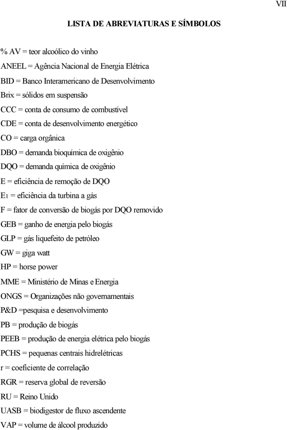 eficiência da turbina a gás F = fator de conversão de biogás por DQO removido GEB = ganho de energia pelo biogás GLP = gás liquefeito de petróleo GW = giga watt HP = horse power MME = Ministério de