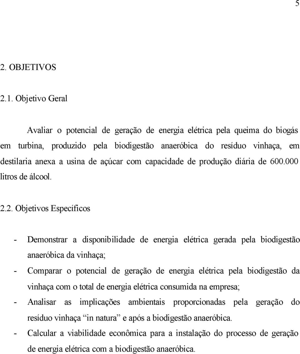 com capacidade de produção diária de 600.000 litros de álcool. 2.