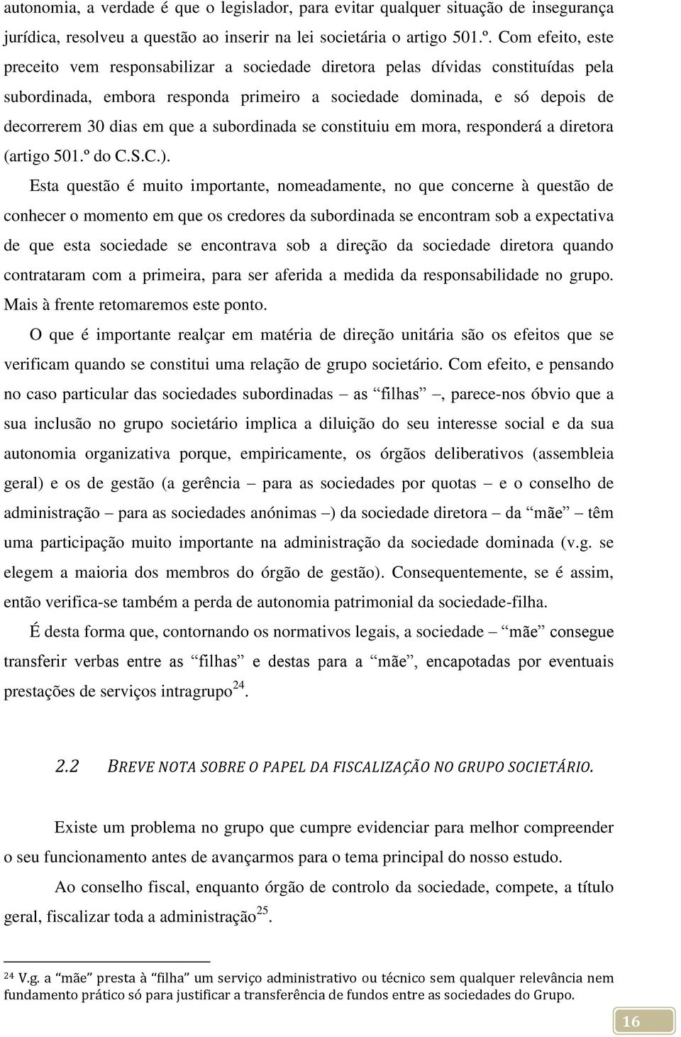 a subordinada se constituiu em mora, responderá a diretora (artigo 501.º do C.S.C.).