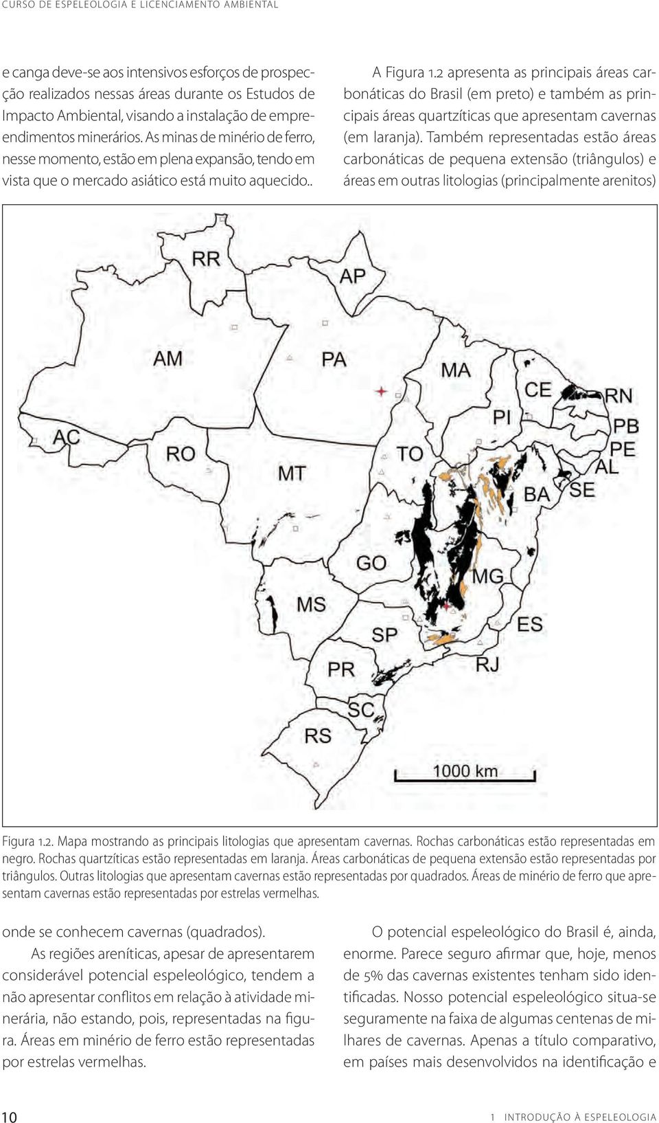 2 apresenta as principais áreas carbonáticas do Brasil (em preto) e também as principais áreas quartzíticas que apresentam cavernas (em laranja).