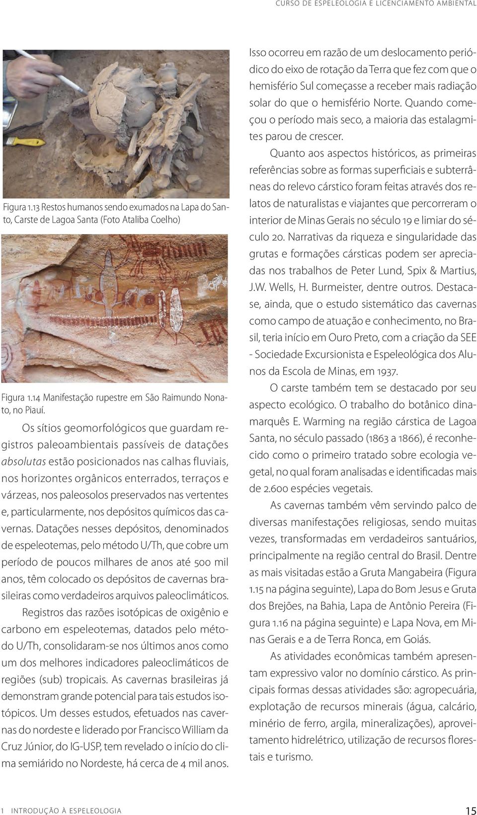 paleosolos preservados nas vertentes e, particularmente, nos depósitos químicos das cavernas.