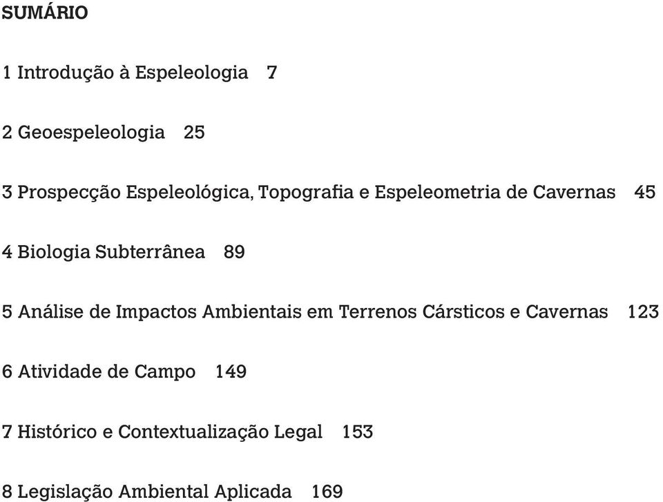 89 5 Análise de Impactos Ambientais em Terrenos Cársticos e Cavernas 123 6