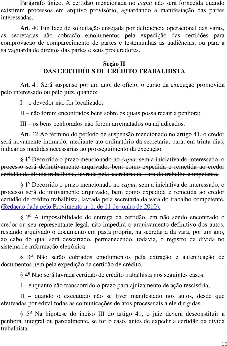 testemunhas às audiências, ou para a salvaguarda de direitos das partes e seus procuradores. Seção II DAS CERTIDÕES DE CRÉDITO TRABALHISTA Art.