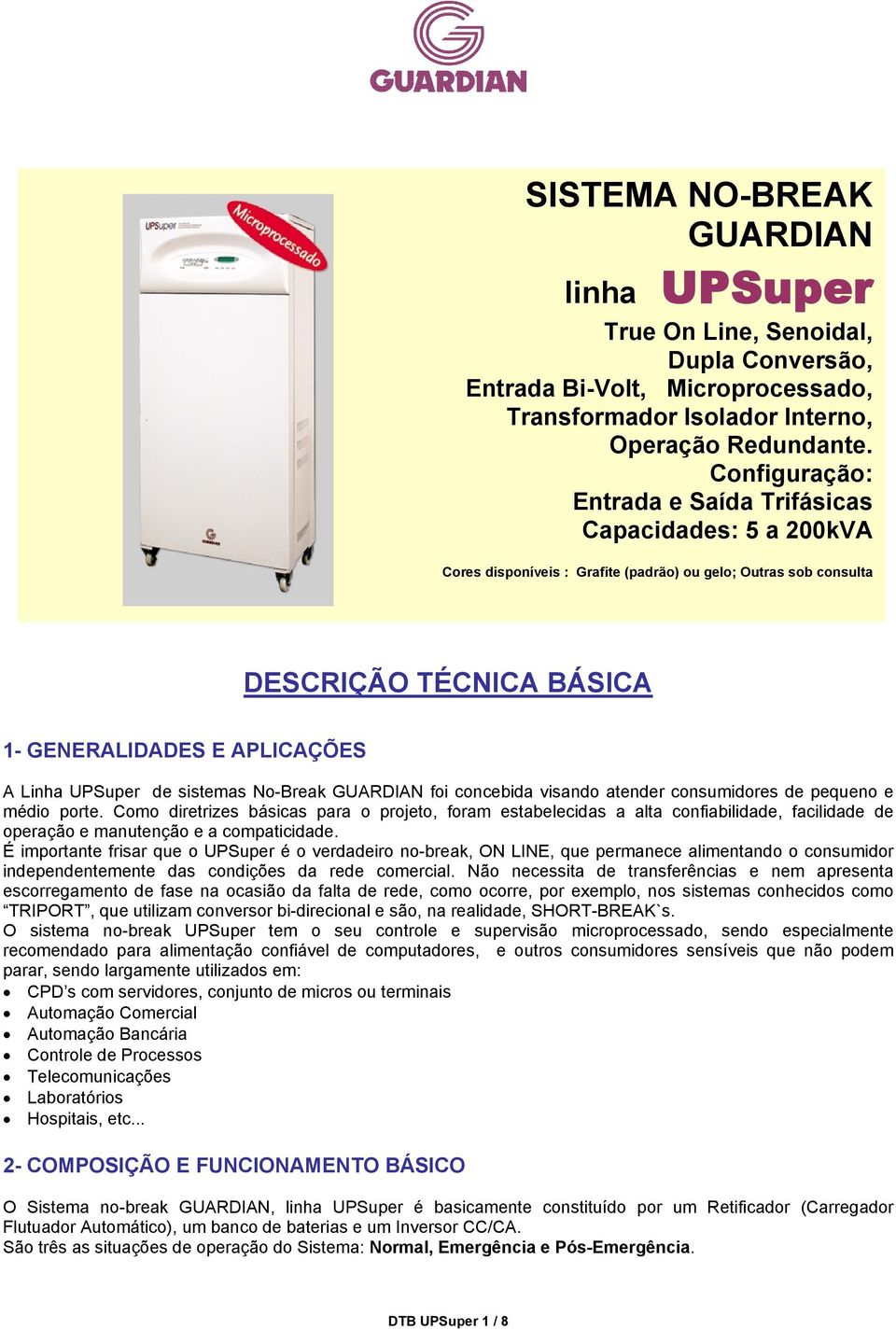 UPSuper de sistemas No-Break GUARDIAN foi concebida visando atender consumidores de pequeno e médio porte.