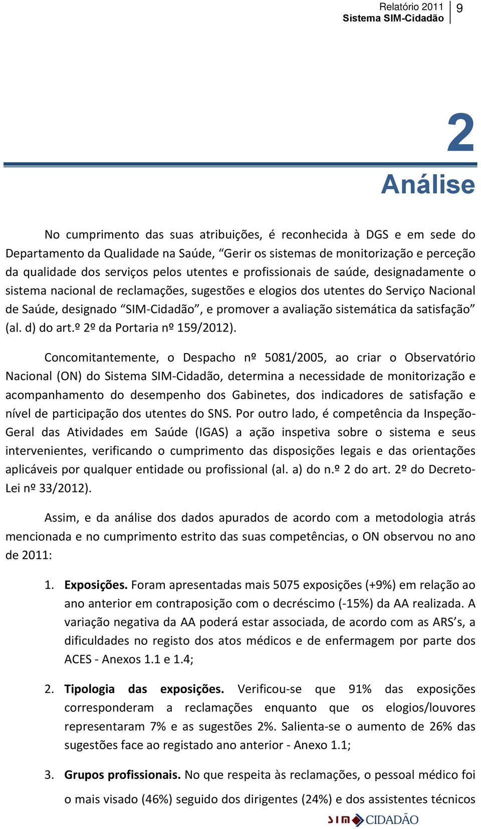 sistemática da satisfação (al. d) do art.º 2º da Portaria nº 159/2012).