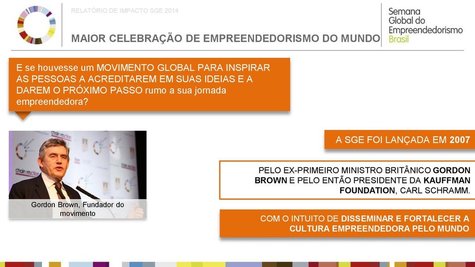 A SGE FOI LANÇADA EM 2007 Gordon Brown, Fundador do movimento PELO EX-PRIMEIRO MINISTRO BRITÂNICO GORDON BROWN