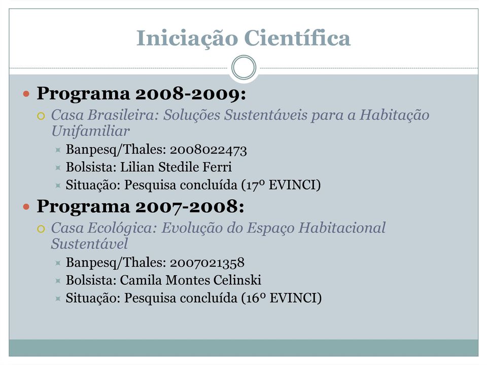 concluída (17º EVINCI) Programa 2007-2008: 2008: Casa Ecológica: Evolução do Espaço Habitacional