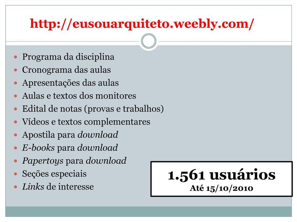 textos dos monitores Edital de notas (provas e trabalhos) Vídeos e textos