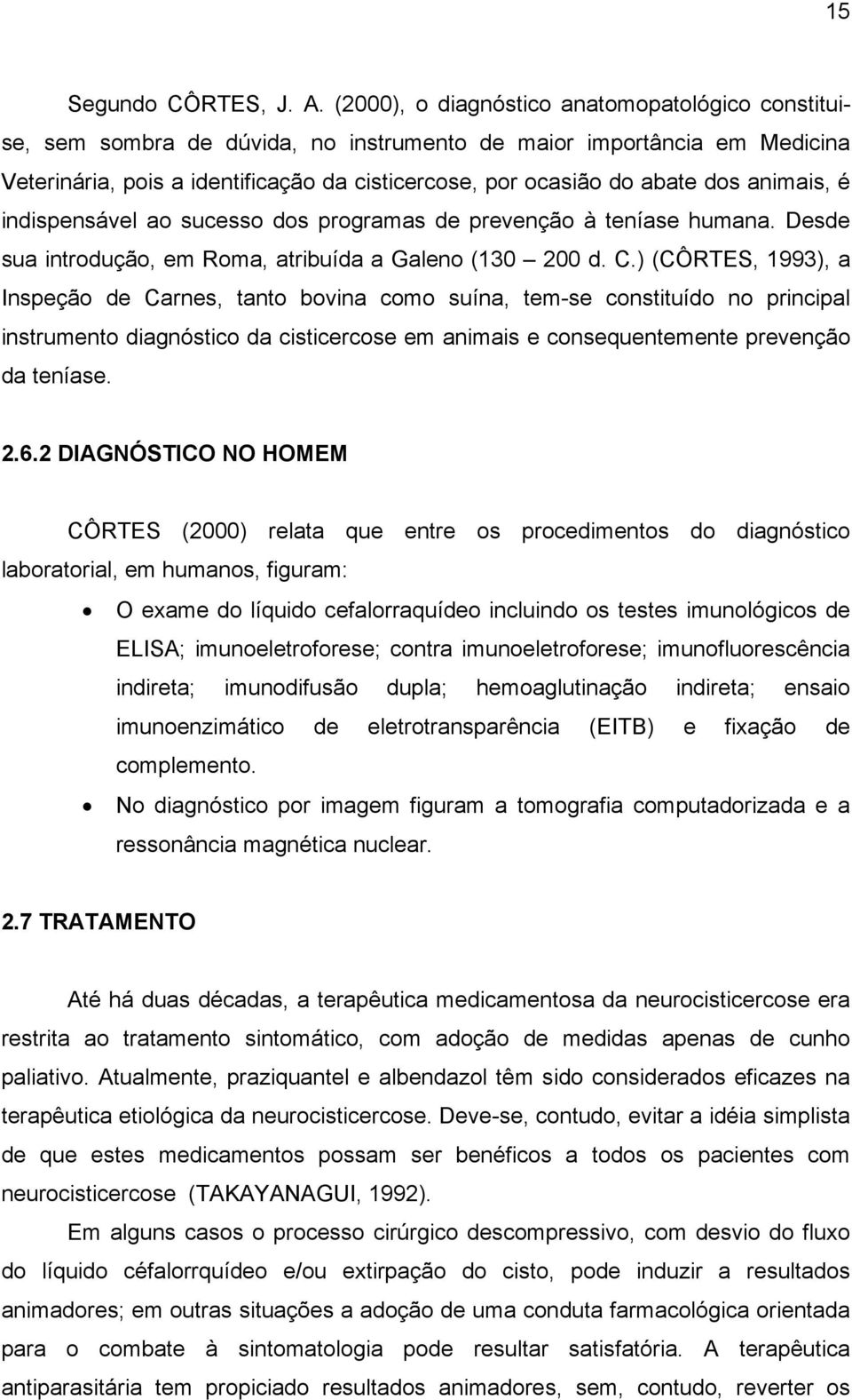 animais, é indispensável ao sucesso dos programas de prevenção à teníase humana. Desde sua introdução, em Roma, atribuída a Galeno (130 200 d. C.