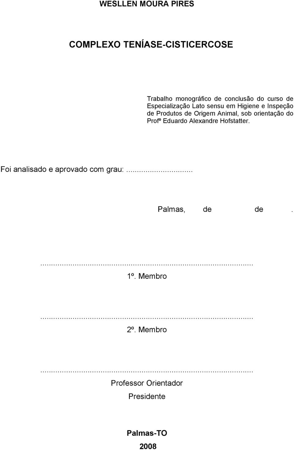 sob orientação do Profº Eduardo Alexandre Hofstatter. Foi analisado e aprovado com grau:.