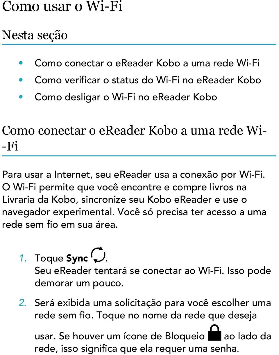 O Wi-Fi permite que você encontre e compre livros na Livraria da Kobo, sincronize seu Kobo ereader e use o navegador experimental.