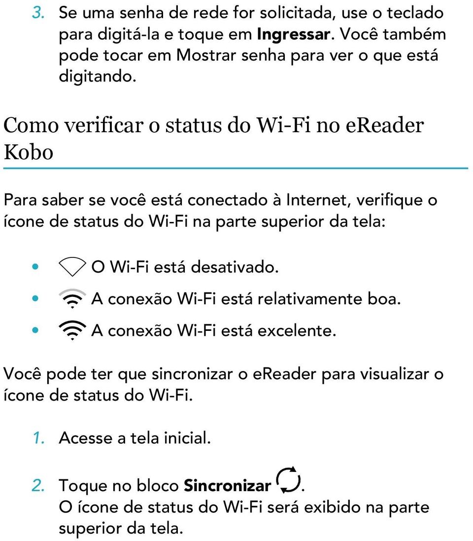 Como verificar o status do Wi-Fi no ereader Kobo Para saber se você está conectado à Internet, verifique o ícone de status do Wi-Fi na parte superior da