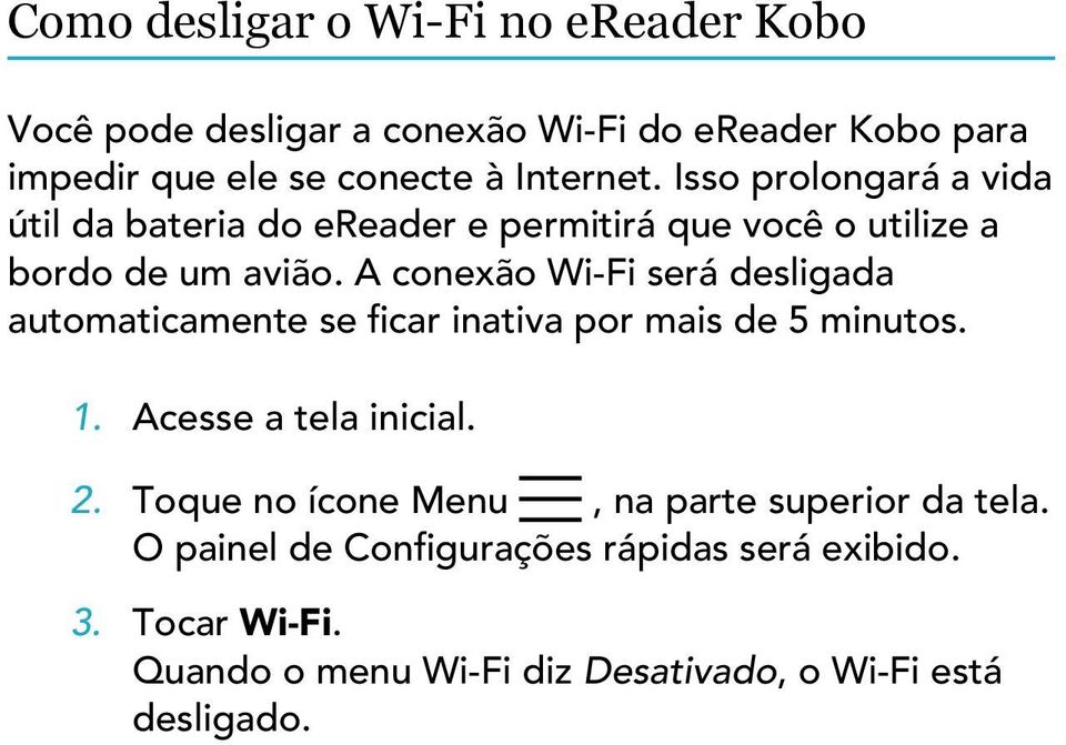 A conexão Wi-Fi será desligada automaticamente se ficar inativa por mais de 5 minutos. 1. Acesse a tela inicial. 2.