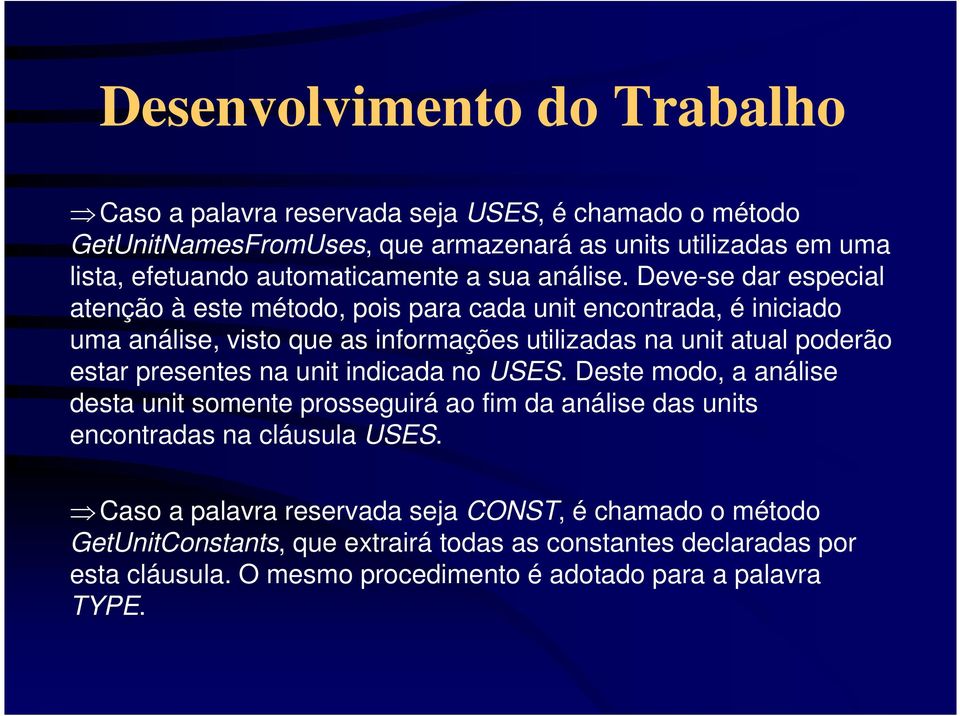 presentes na unit indicada no USES. Deste modo, a análise desta unit somente prosseguirá ao fim da análise das units encontradas na cláusula USES.