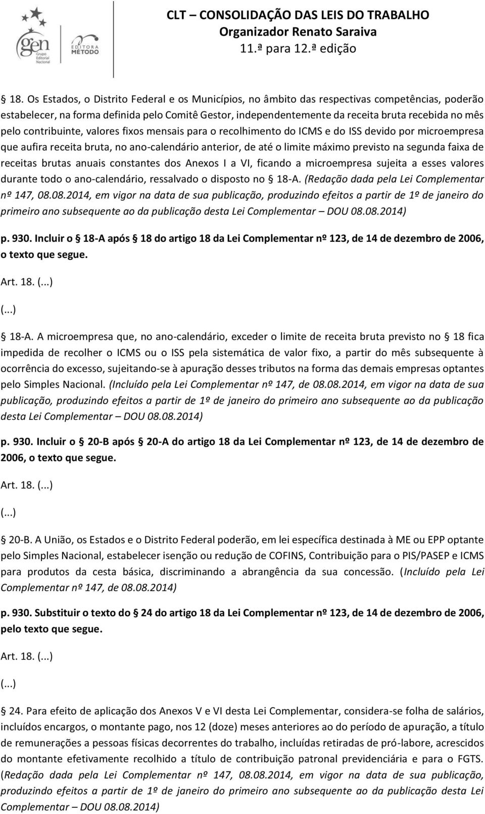 segunda faixa de receitas brutas anuais constantes dos Anexos I a VI, ficando a microempresa sujeita a esses valores durante todo o ano-calendário, ressalvado o disposto no 18-A.