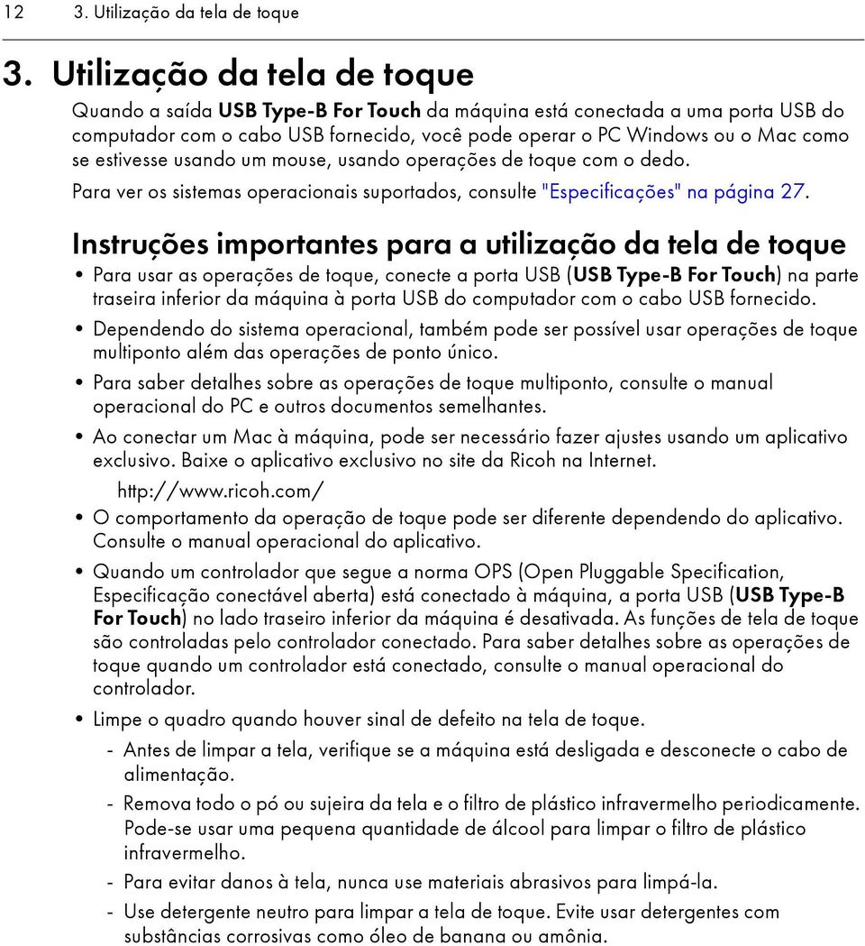 estivesse usando um mouse, usando operações de toque com o dedo. Para ver os sistemas operacionais suportados, consulte "Especificações" na página 27.