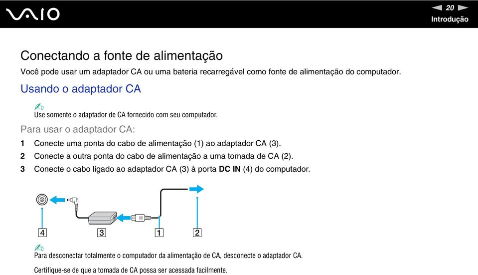 Para usar o adaptador CA: 1 Conecte uma ponta do cabo de alimentação (1) ao adaptador CA (3).