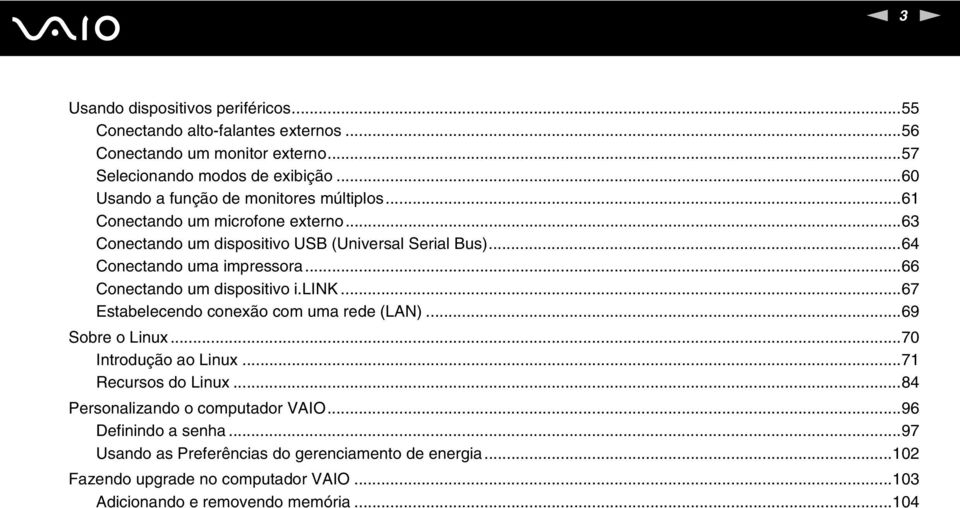 ..64 Conectando uma impressora...66 Conectando um dispositivo i.lik...67 Estabelecendo conexão com uma rede (LA)...69 Sobre o Linux...70 Introdução ao Linux.