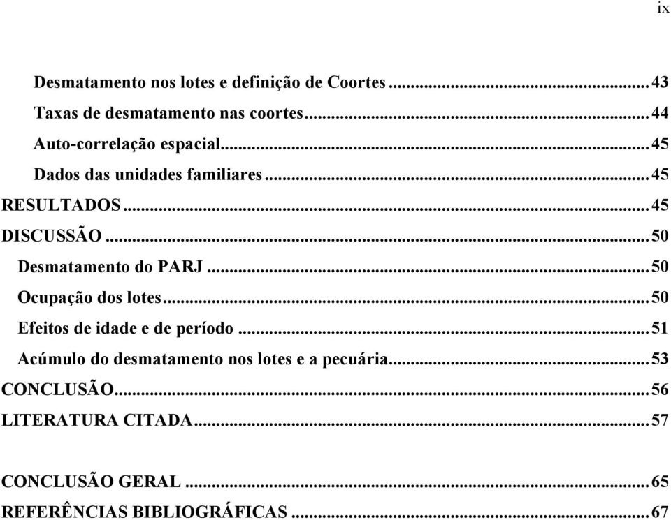 ..50 Desmatamento do PARJ...50 Ocupação dos lotes...50 Efeitos de idade e de período.