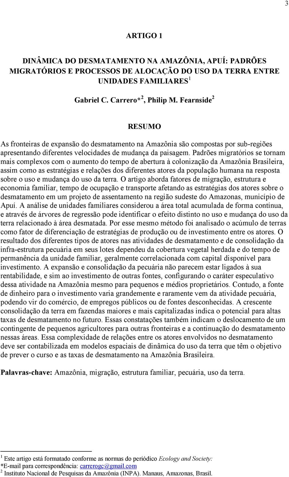 Padrões migratórios se tornam mais complexos com o aumento do tempo de abertura à colonização da Amazônia Brasileira, assim como as estratégias e relações dos diferentes atores da população humana na