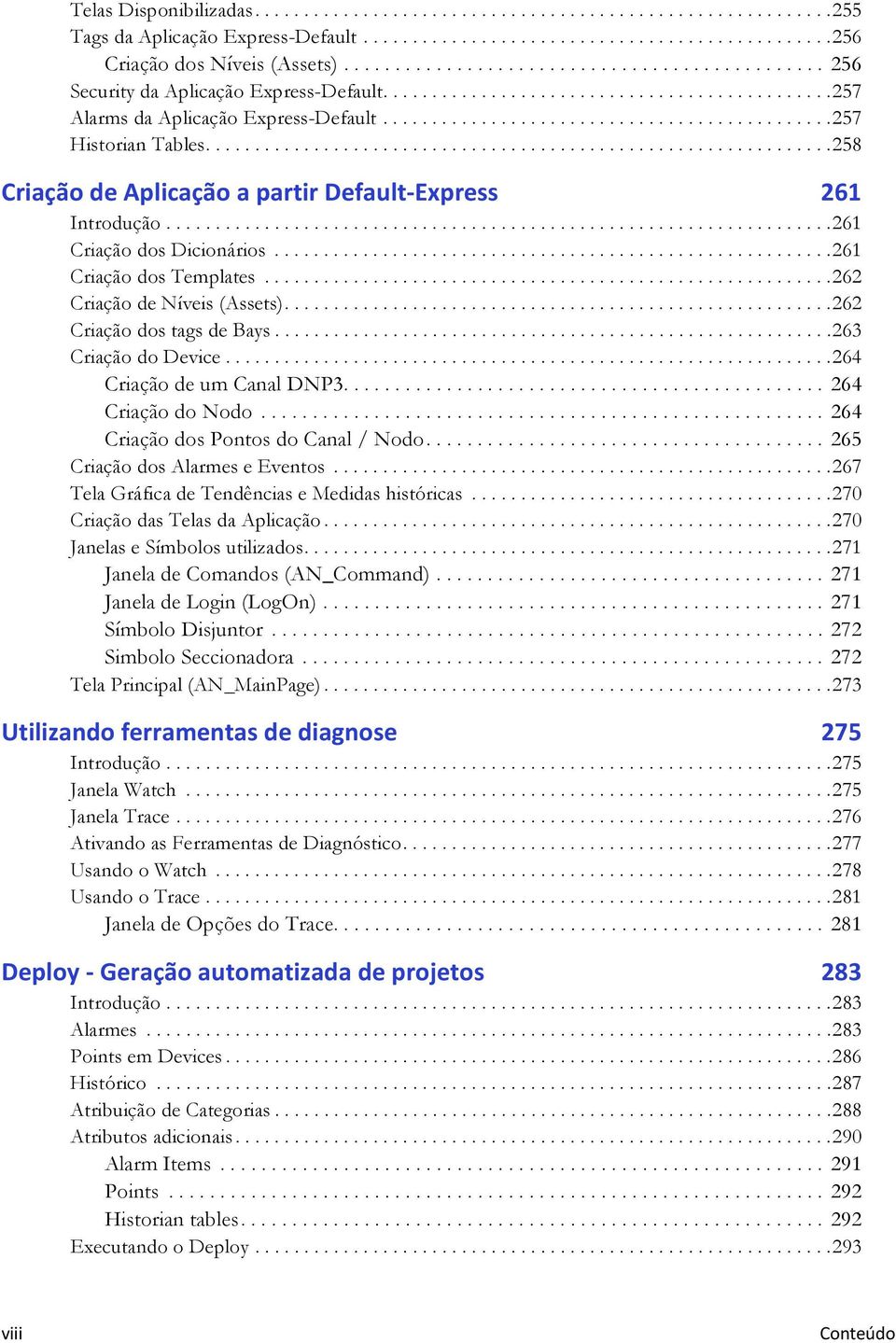 ...............................................................258 Criação de Aplicação a partir Default-Express 261 Introdução....................................................................261 Criação dos Dicionários.