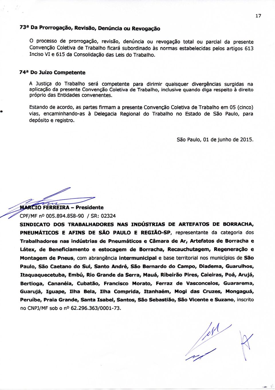 74 Do Juízo Competente A Justiça do Trabalho será competente para dirimir quaisquer divergências surgidas na aplicação da presente Convenção Coletiva de Trabalho, inclusive quando diga respeito à