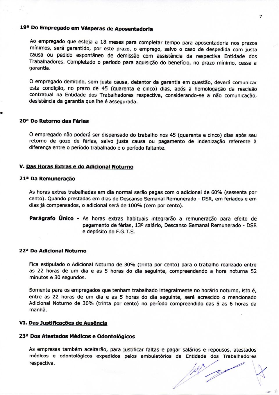 Completado o período para aquisição do benefício, no prazo mínimo, cessa a garantia.