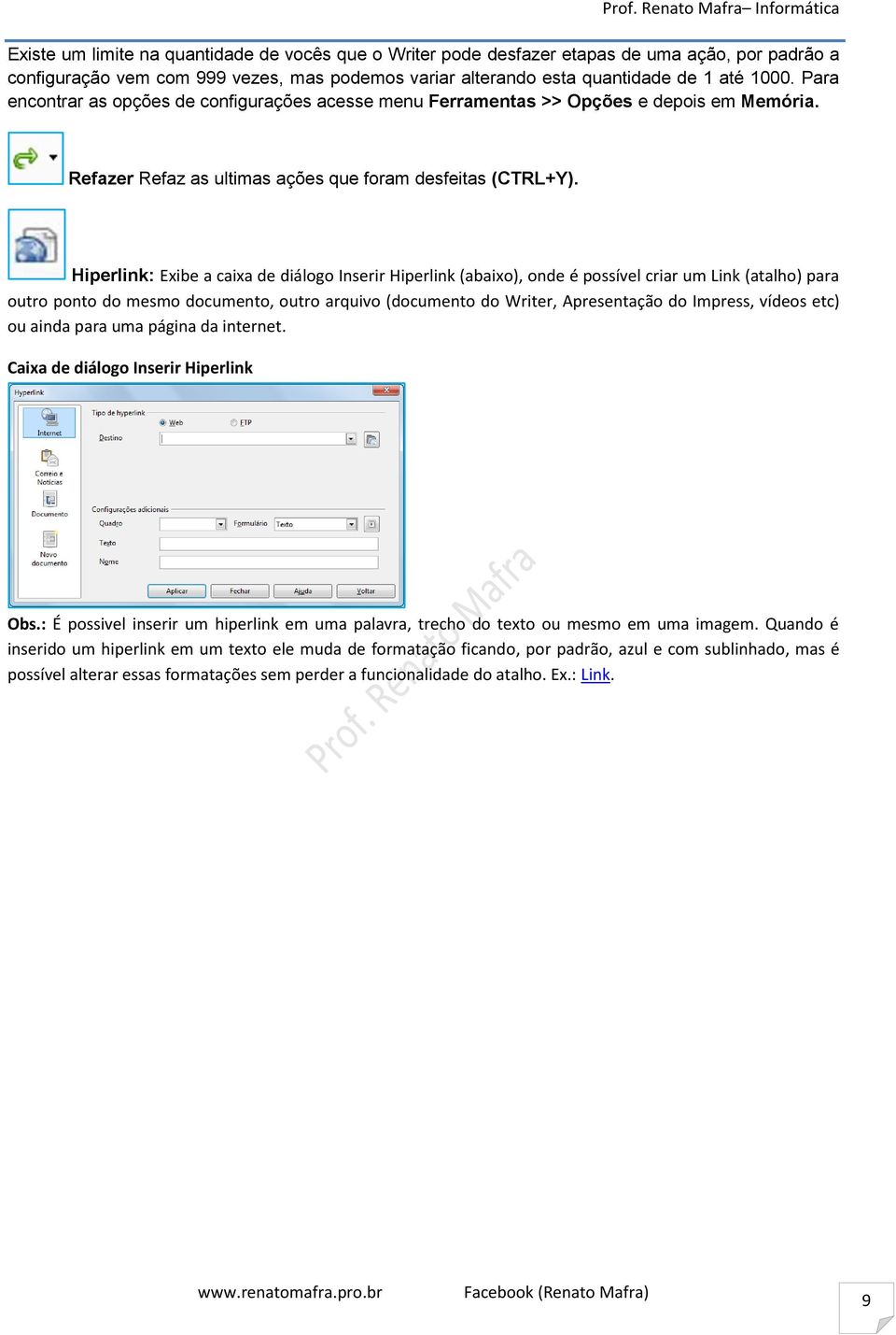 Hiperlink: Exibe a caixa de diálogo Inserir Hiperlink (abaixo), onde é possível criar um Link (atalho) para outro ponto do mesmo documento, outro arquivo (documento do Writer, Apresentação do