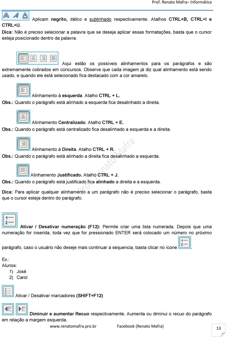 Aqui estão os possíveis alinhamentos para os parágrafos e são extremamente cobrados em concursos.