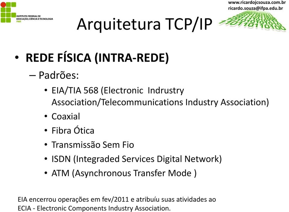 ISDN (Integraded Services Digital Network) ATM (Asynchronous Transfer Mode) EIA encerrou