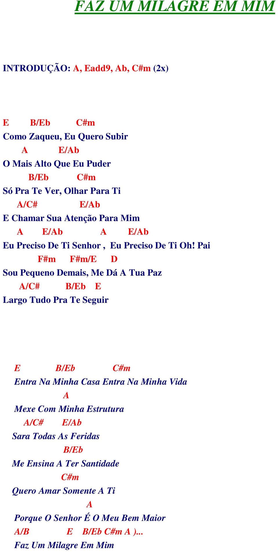 Pai F#m F#m/E D Sou Pequeno Demais, Me Dá A Tua Paz A/# B/Eb E Largo Tudo Pra Te Seguir E B/Eb #m Entra Na Minha asa Entra Na Minha Vida A Mexe om