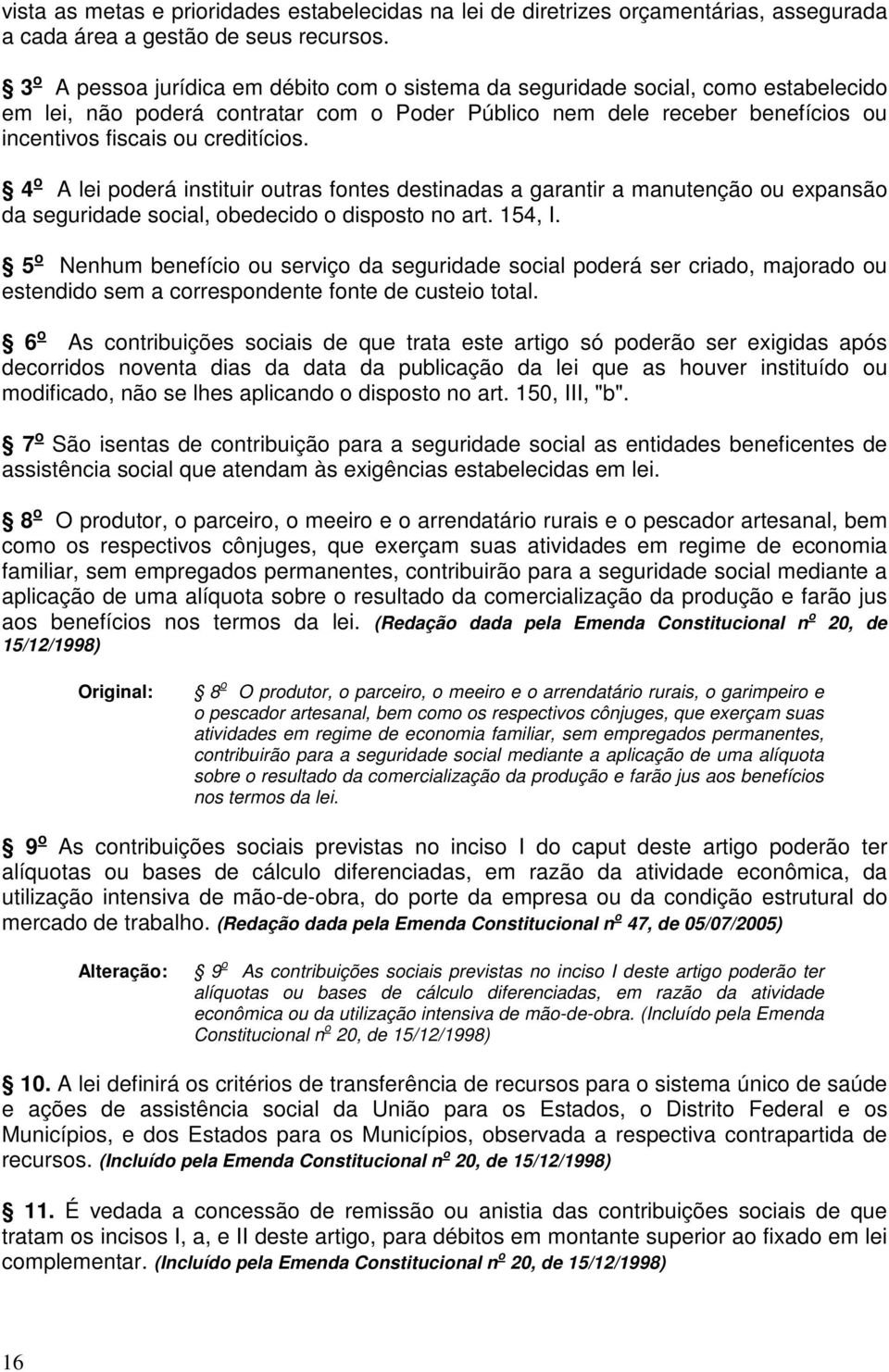 4 o A lei poderá instituir outras fontes destinadas a garantir a manutenção ou expansão da seguridade social, obedecido o disposto no art. 154, I.