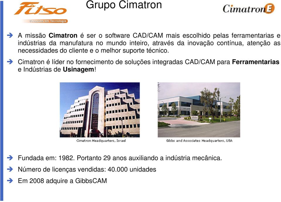 Cimatron é líder no fornecimento de soluções integradas CAD/CAM para Ferramentarias e Indústrias de Usinagem!