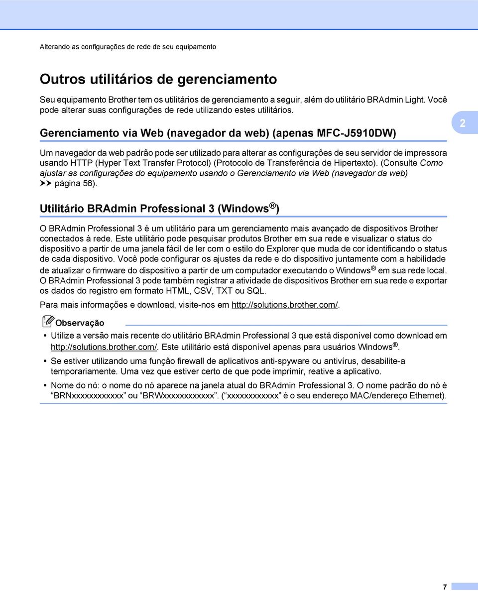 Gerenciamento via Web (navegador da web) (apenas MFC-J5910DW) 2 Um navegador da web padrão pode ser utilizado para alterar as configurações de seu servidor de impressora usando HTTP (Hyper Text