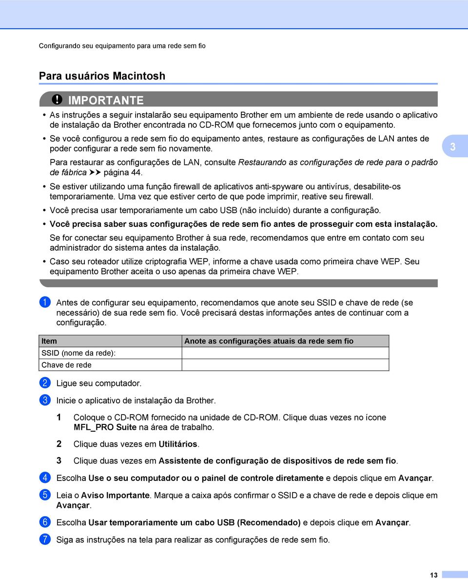 Se você configurou a rede sem fio do equipamento antes, restaure as configurações de LAN antes de poder configurar a rede sem fio novamente.