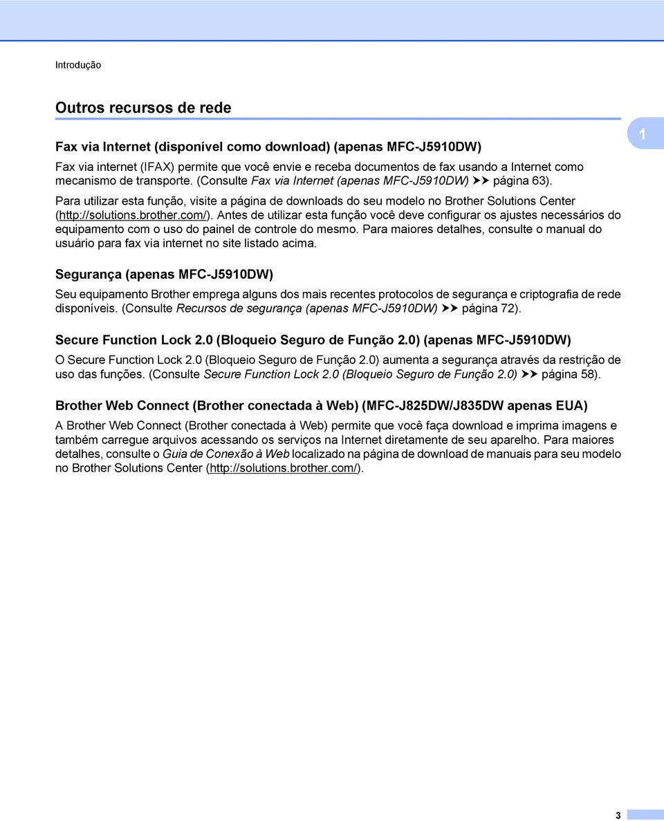 Para utilizar esta função, visite a página de downloads do seu modelo no Brother Solutions Center (http://solutions.brother.com/).