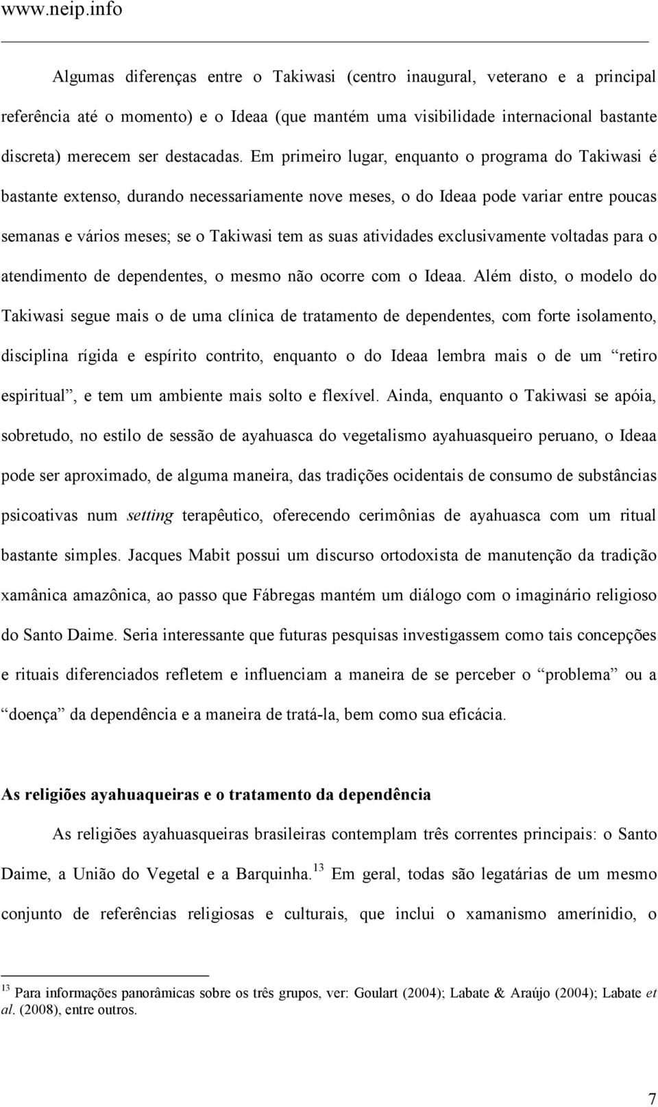 atividades exclusivamente voltadas para o atendimento de dependentes, o mesmo não ocorre com o Ideaa.