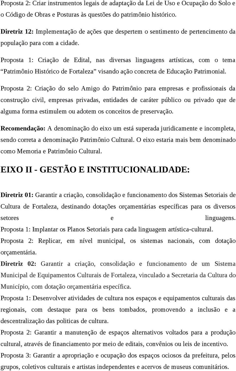 Proposta 1: Criação de Edital, nas diversas linguagens artísticas, com o tema Patrimônio Histórico de Fortaleza visando ação concreta de Educação Patrimonial.