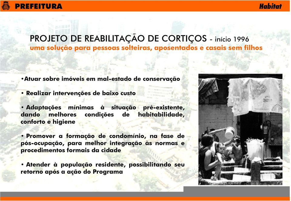 melhores condições de habitabilidade, conforto e higiene Promover a formação de condomínio, na fase de pós-ocupação, para melhor