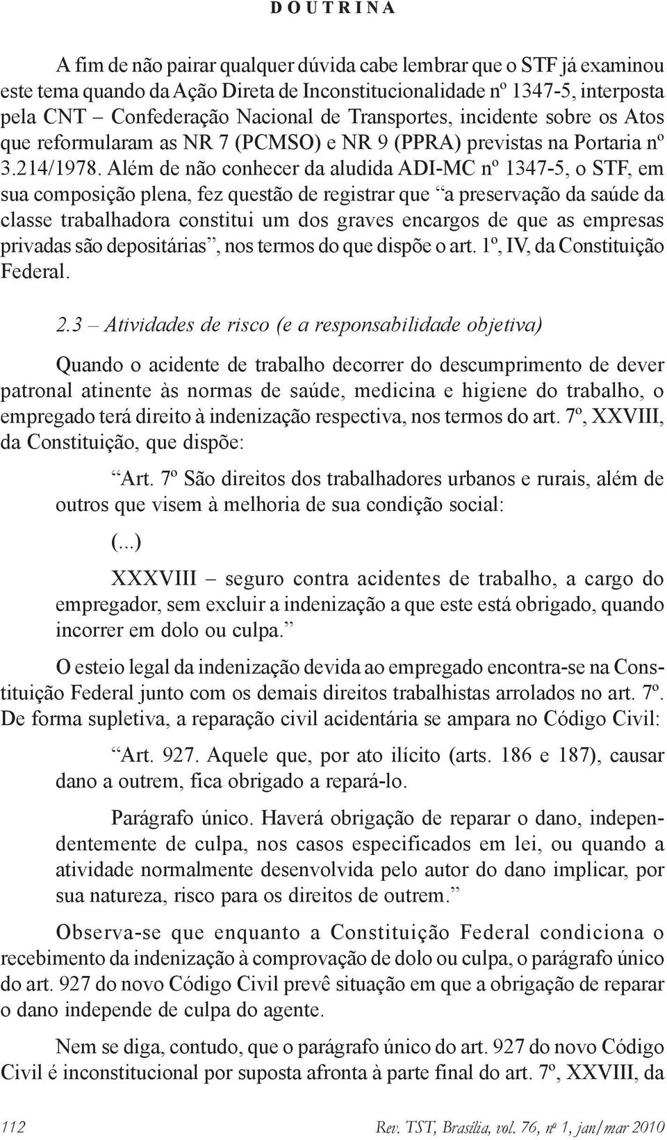 Além de não conhecer da aludida ADI-MC nº 1347-5, o STF, em sua composição plena, fez questão de registrar que a preservação da saúde da classe trabalhadora constitui um dos graves encargos de que as